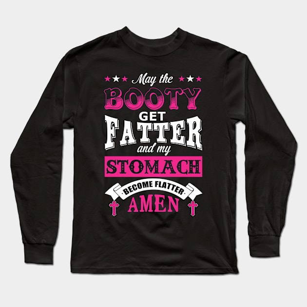 May the Booty Get Fatter Stomach Become Flatter Long Sleeve T-Shirt by tshirttrending